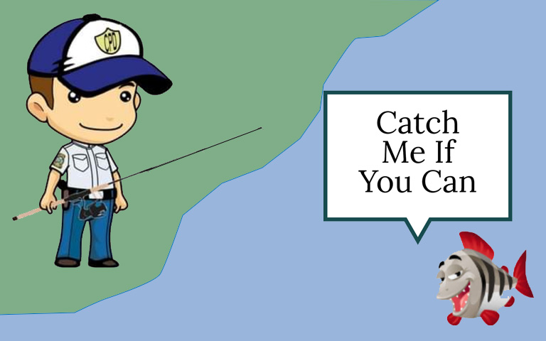 Cartoon of a police officer fishing and the fish says "Catch me if you can."